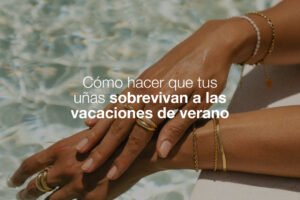 UÑAS FRÁGILES EN VERANO